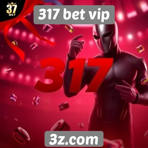 317 bet vip análise de ofertas e promoções disponíveis